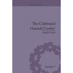 The Celebrated Hannah Cowley: Experiments in Dramatic Genre, 1776–1794