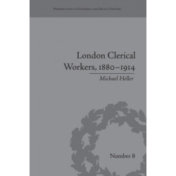 London Clerical Workers, 1880–1914: Development of the Labour Market