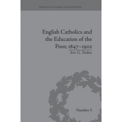 English Catholics and the Education of the Poor, 1847–1902