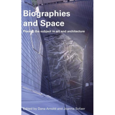 Biographies & Space: Placing the Subject in Art and Architecture