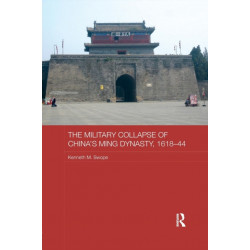 The Military Collapse of China's Ming Dynasty, 1618-44