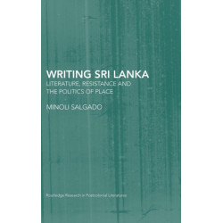 Writing Sri Lanka: Literature, Resistance & the Politics of Place