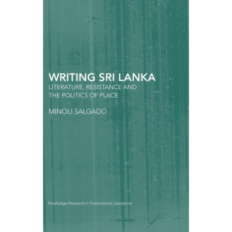 Writing Sri Lanka: Literature, Resistance & the Politics of Place