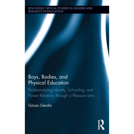 Boys, Bodies, and Physical Education: Problematizing Identity, Schooling, and Power Relations through a Pleasure Lens