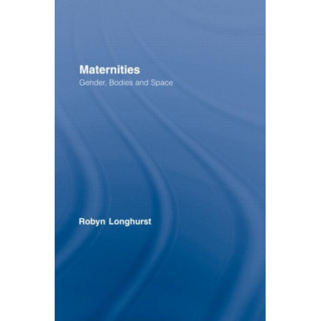 Maternities: Gender, Bodies and Space