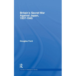 Britain's Secret War against Japan, 1937-1945