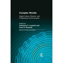 Complex Worlds: Digital Culture, Rhetoric and Professional Communication