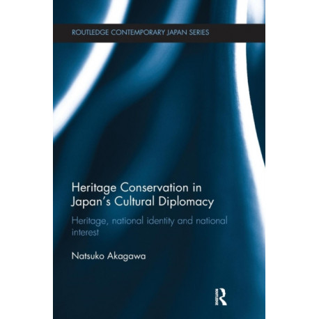 Heritage Conservation and Japan's Cultural Diplomacy: Heritage, National Identity and National Interest