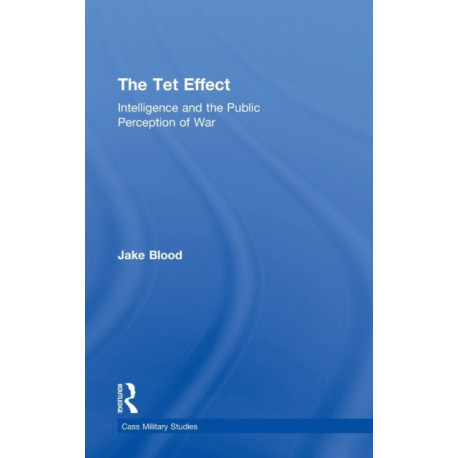 The Tet Effect: Intelligence and the Public Perception of War