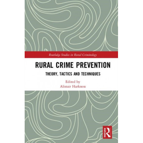 Rural Crime Prevention: Theory, Tactics and Techniques