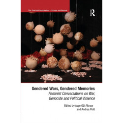 Gendered Wars, Gendered Memories: Feminist Conversations on War, Genocide and Political Violence