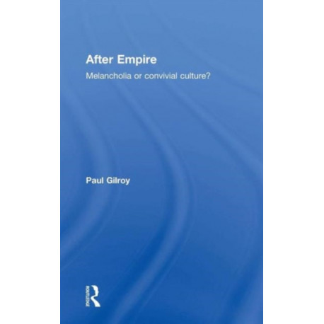 After Empire: Melancholia or Convivial Culture?