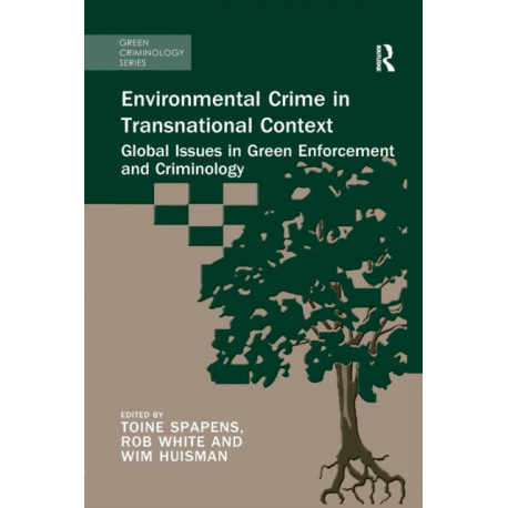 Environmental Crime in Transnational Context: Global Issues in Green Enforcement and Criminology