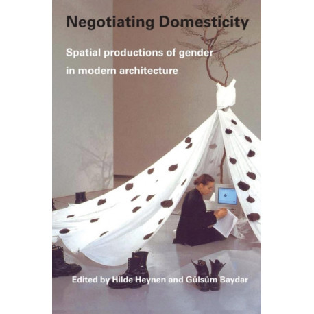 Negotiating Domesticity: Spatial Productions of Gender in Modern Architecture