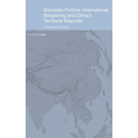 Domestic Politics, International Bargaining and China's Territorial Disputes
