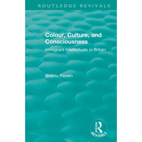 Routledge Revivals: Colour, Culture, and Consciousness (1974): Immigrant Intellectuals in Britain