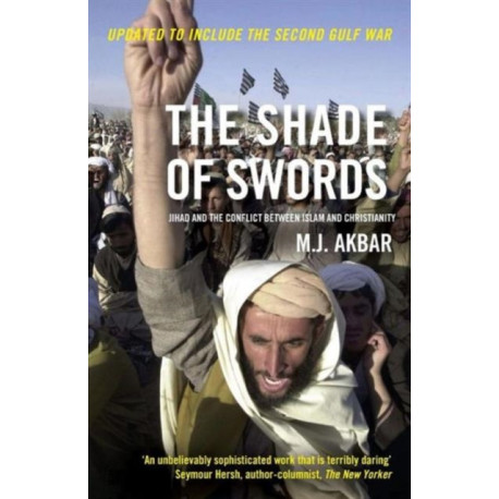 The Shade of Swords: Jihad and the Conflict between Islam and Christianity