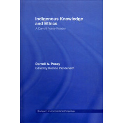 Indigenous Knowledge and Ethics: A Darrell Posey Reader