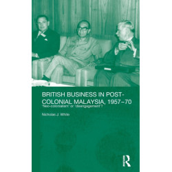 British Business in Post-Colonial Malaysia, 1957-70: Neo-colonialism or Disengagement?