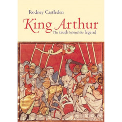 King Arthur: The Truth Behind the Legend