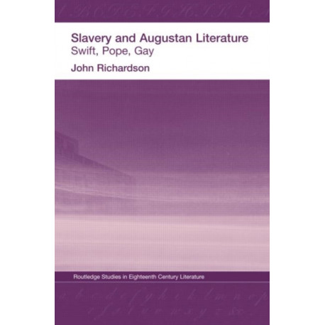 Slavery and Augustan Literature: Swift, Pope and Gay