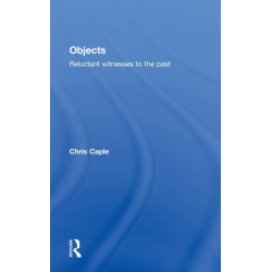 Objects: Reluctant Witnesses to the Past