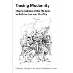 Tracing Modernity: Manifestations of the Modern in Architecture and the City