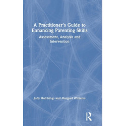 A Practitioner's Guide to Enhancing Parenting Skills: Assessment, Analysis and Intervention