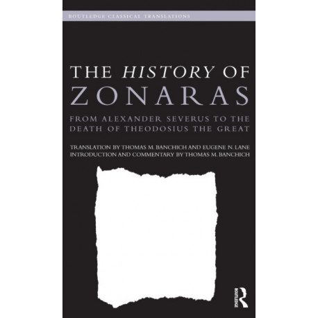 The History of Zonaras: From Alexander Severus to the Death of Theodosius the Great