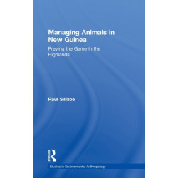 Managing Animals in New Guinea: Preying the Game in the Highlands