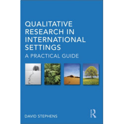 Qualitative Research in International Settings: A Practical Guide