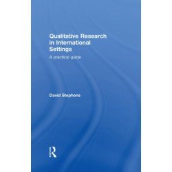 Qualitative Research in International Settings: A Practical Guide