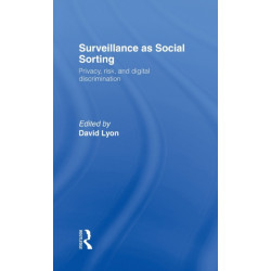 Surveillance as Social Sorting: Privacy, Risk and Automated Discrimination