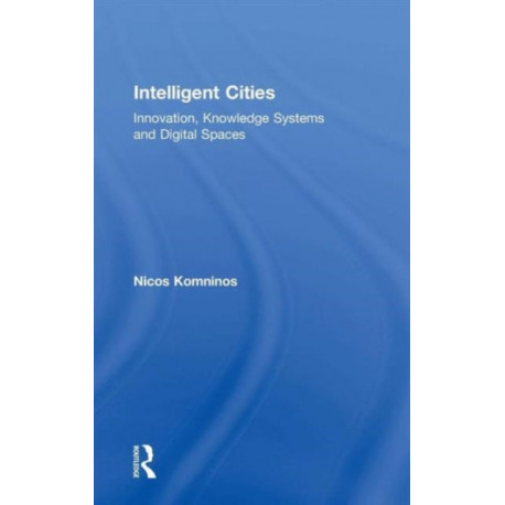 Intelligent Cities: Innovation, Knowledge Systems and Digital Spaces