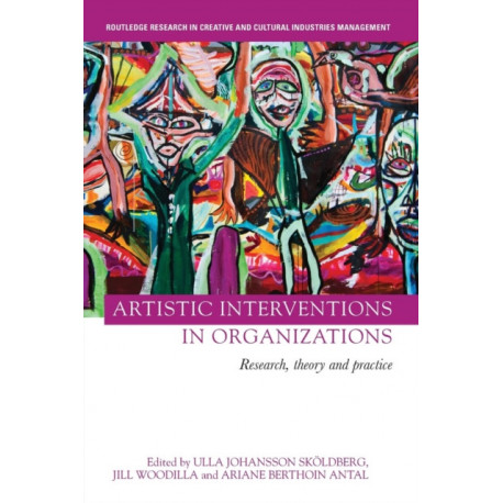 Artistic Interventions in Organizations: Research, Theory and Practice