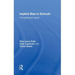 Implicit Bias in Schools: A Practitioner’s Guide
