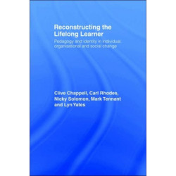 Reconstructing the Lifelong Learner: Pedagogy and Identity in Individual, Organisational and Social Change