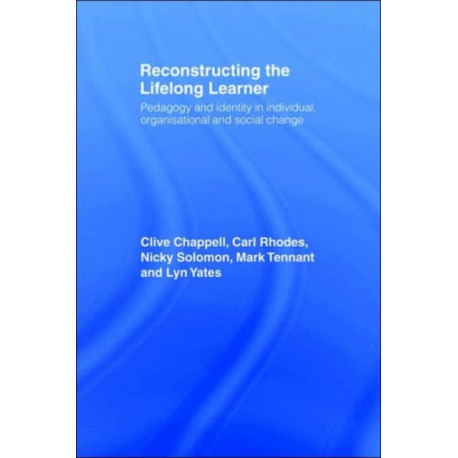 Reconstructing the Lifelong Learner: Pedagogy and Identity in Individual, Organisational and Social Change
