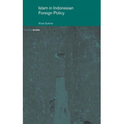 Islam in Indonesian Foreign Policy: Domestic Weakness and the Dilemma of Dual Identity