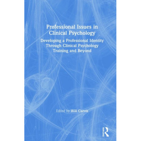 Professional Issues in Clinical Psychology: Developing a Professional Identity through Training and Beyond