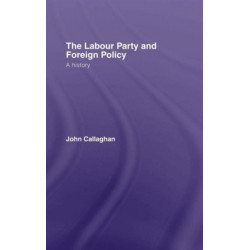 The Labour Party and Foreign Policy: A History
