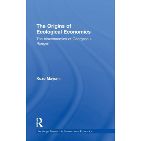 The Origins of Ecological Economics: The Bioeconomics of Georgescu-Roegen