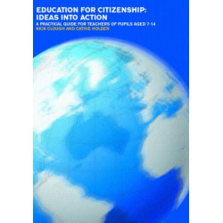 Education for Citizenship: Ideas into Action: A Practical Guide for Teachers of Pupils Aged 7-14