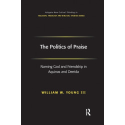 The Politics of Praise: Naming God and Friendship in Aquinas and Derrida