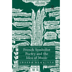 French Symbolist Poetry and the Idea of Music