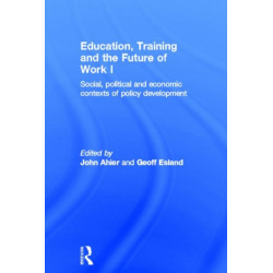 Education, Training and the Future of Work I: Social, Political and Economic Contexts of Policy Development