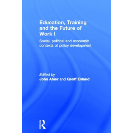 Education, Training and the Future of Work I: Social, Political and Economic Contexts of Policy Development