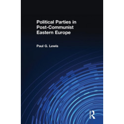 Political Parties in Post-Communist Eastern Europe