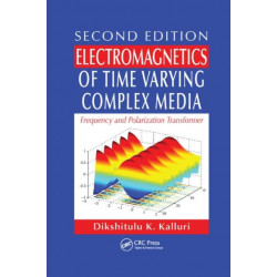 Electromagnetics of Time Varying Complex Media: Frequency and Polarization Transformer, Second Edition