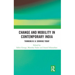 Change and Mobility in Contemporary India: Thinking M. N. Srinivas Today